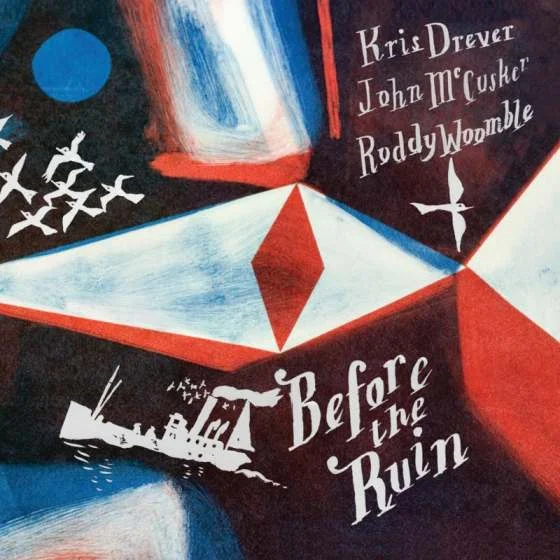 Kris Drever, John McCusker & Roddy Woomble - Before The Ruin